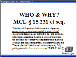 WHO & WHY? MCL § 15.231 et seq.
